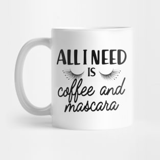 Coffee and mascara - All I need is coffee and mascara Mug